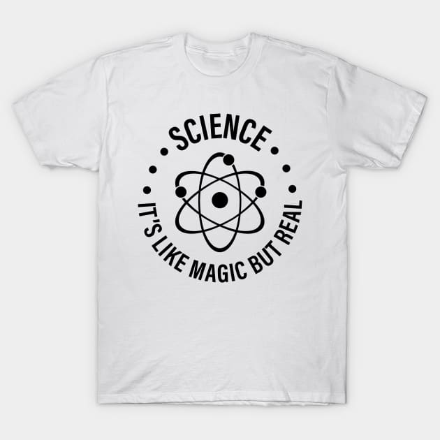 SCIENCE: It's Like Magic, But Real T-Shirt by ScienceCorner